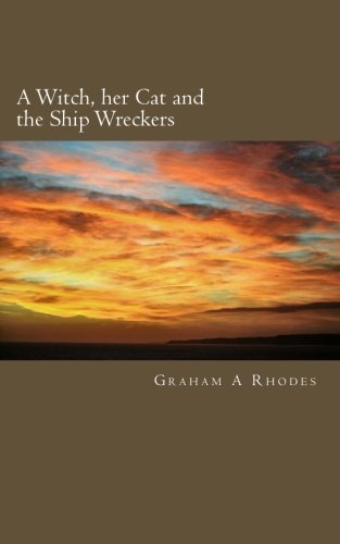 A Witch, her Cat and the Ship Wreckers: A story of a Scarborough Witch, her Cat, Ship Wreckers and Highwaymen.: Volume 2 (Agnes the Scarborough Witch)