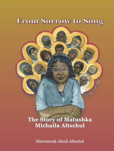From Sorrow to Song: The Story of Matushka Michaila Altschul