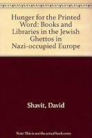 Hunger for the Printed Word: Books and Libraries in the Jewish Ghettos in Nazi-Occupied Europe 0786402032 Book Cover