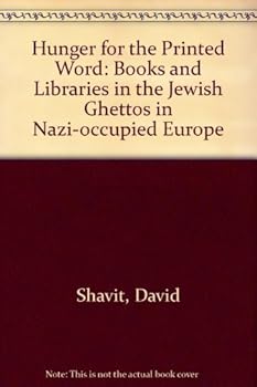 Hardcover Hunger for the Printed Word: Books and Libraries in the Jewish Ghettos in Nazi-Occupied Europe Book