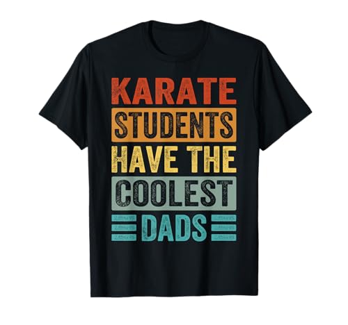 Karate Students Have The Coolest Dads - Funny Father T-Shirt