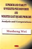 Supremum and Stability of Weighted Pseudoinverses and Weighted Least Squares Problems: Analysis and Computations