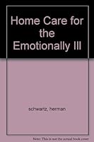 Home Care for the Emotionally Ill: When Mental Illness Strikes is the Asylum the only answer? B0027LKU6E Book Cover