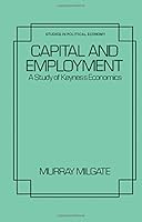 Capital and Employment: A Study of Keyne's Economics (Studies in Political Economy) 0124962505 Book Cover