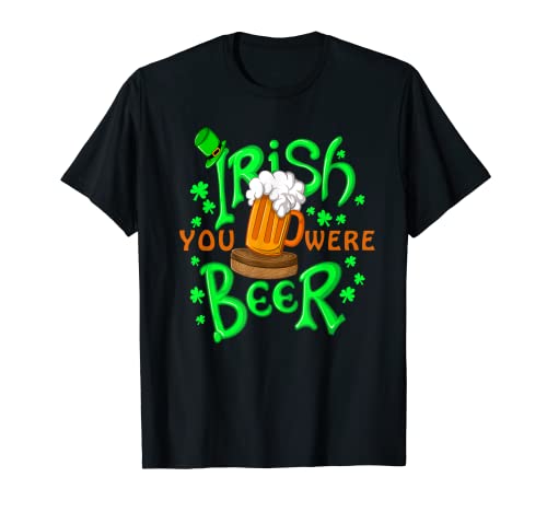 Irish You Were Beer | Regalo divertido del Día de San Patricio Camiseta