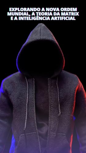 "Explorando a Nova Ordem Mundial, a Teoria da Matrix e a Inteligência Artificial" (Portuguese Edition)