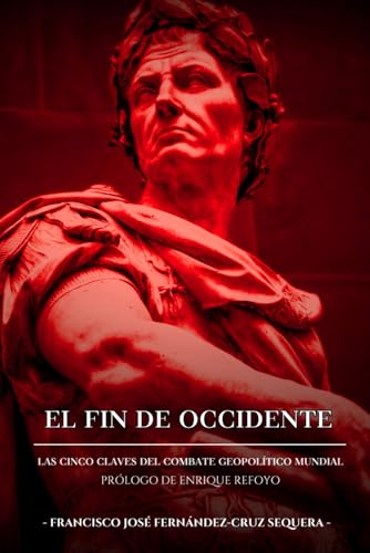 EL FIN DE OCCIDENTE: LAS CINCO CLAVES GEL COMBATE GEOPOLÍTICO MUNDIAL