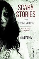 Scary Stories from Tropical Malaysia: For the Truly Unafraid 1515087328 Book Cover