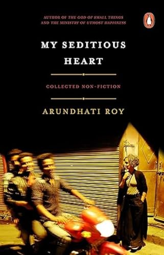 My Seditious Heart: Collected Non-fiction [Hardcover] Roy, Arundhati