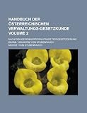 Handbuch der österreichischen Verwaltungs-Gesetzkunde; Nach dem gegenwärtigen Stande der Gesetzgebung bearb. von Moriz von Stubenrauch Volume 2