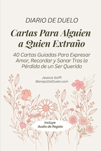 Diario de Duelo: Cartas Para Alguien a Quien Extraño: 40 Cartas Guiadas Para Expresar Amor, Reco...