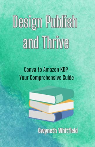 Design Publish and Thrive, Canva to Amazon KDP, Your Comprehensive
