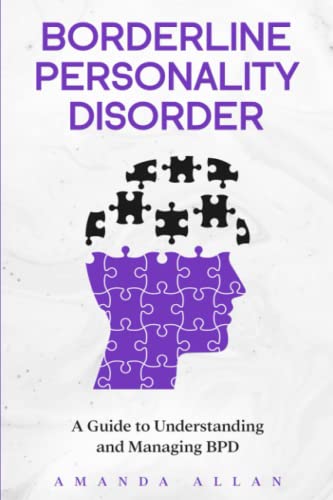 Borderline Personality Disorder: A Guide to Understanding and Managing BPD