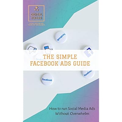 The Simple Facebook&trade; Ads Guide - Run Social Media Ads Without Overwhelm