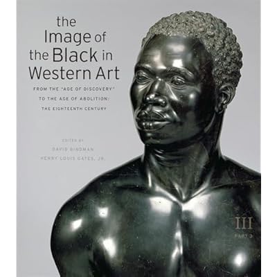 The Image of the Black in Western Art: From the "Age of Discovery" to the Age of Abolition v. III: 3: From the "Age of Discovery" to the Age of Abolition, Part 3