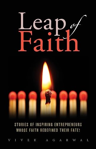 Leap of Faith: Stories of inspiring entrepreneurs whose faith redefined their fate!