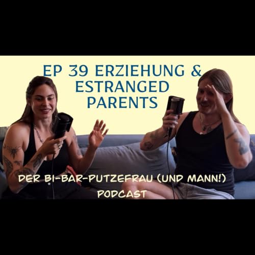 EP 39 - Erziehung & Estranged Parents