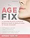 The Age Fix: A Leading Plastic Surgeon Reveals How to Really Look 10 Years Younger