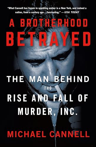 A Brotherhood Betrayed: The Man Behind the Rise and Fall of Murder, Inc. (Murder Inc.)