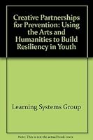 Creative partnerships for prevention: Using the arts and humanities to build resiliency in youth 0160495644 Book Cover