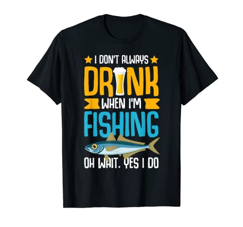 No siempre bebo cuando estoy pescando, sí lo hago divertido pesca Camiseta