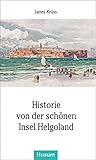 Historie von der schönen Insel Helgoland: In Verse gebracht und mit Zeichnungen versehen von James Krüss (Husum-Taschenbuch) - James Krüss 