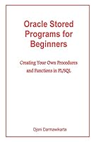 Oracle Stored Programs for Beginners: Creating Your Own Procedures and Functions in PL/SQL 1503170403 Book Cover