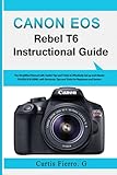 CANON EOS REBEL T6 Instructional Guide: The Simplified Manual with Useful Tips and Tricks to...