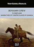 Benjamin Drew: The Refugee. Narratives of Fugitive Slaves in Canada (Biblioteca Javier Coy d'Estudis Nord-Americans Book 182) (English Edition)