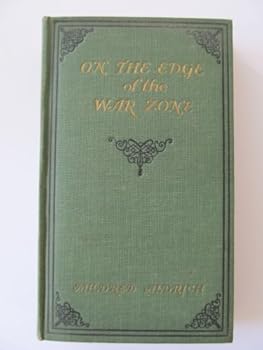 On The Edge of the War Zone From the Battle of the Marne to the Entrance of the Stars and Stripes, 1917