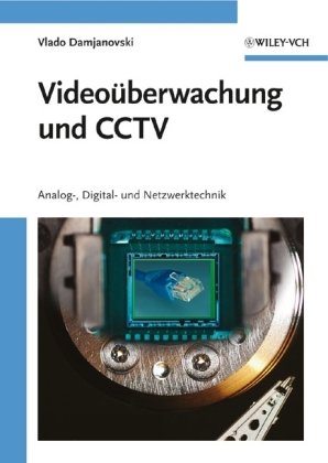 Videoüberwachung und CCTV: Analog–, Digital– und Netzwerktechnik