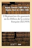 L'Heptaméron des gourmets ou les Délices de la cuisine française L'Heptaméron des gourmets ou les Délices de la cuisine française