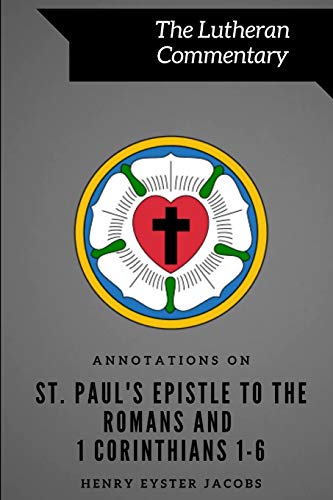 Compare Textbook Prices for Annotations on St. Paul's Epistle to the Romans and 1 Corinthians 1-6 Lutheran Commentary Series  ISBN 9780996748230 by Jacobs, Henry Eyster