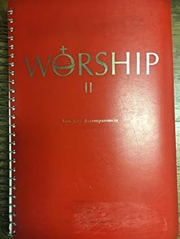 Worship II: A Hymnal for Roman Catholic Parishes. Low Key Accompaniment Edition