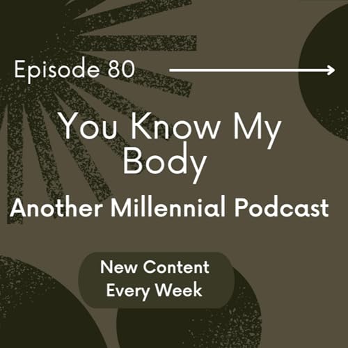 You Know My Body | Episode 80 | Another Millennial Podcast: Diverse Relationship Perspectives