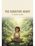 The Sensitive Heart: A Gentle Guide