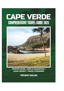 CAPE VERDE COMPREHENSIVE TRAVEL GUIDE 2025