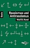 Rassismus und Antirassismus (Basiswissen Politik / Geschichte / Ökonomie)