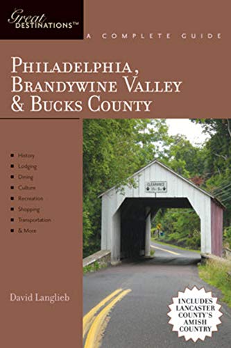 Philadelphia, Brandywine Valley and Bucks County – A Complete Guide; Includes Lancaster County′s Amish Country: 0 (Explorer's Great Destinations)