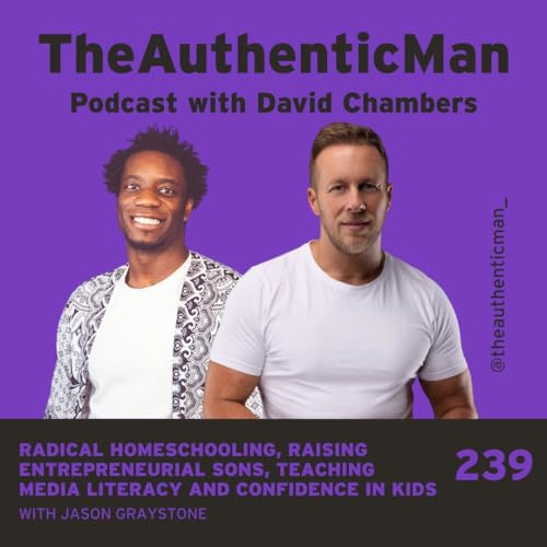 EP 239 Redefining Fatherhood Special: Raising Entrepreneurial Sons, Teaching Media Literacy and Confidence In Kids – Featuring Jason Graystone Podcast Por arte de portada