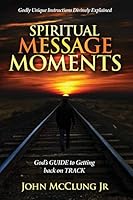 Spiritual Message Moments: GOD's G.U.I.D.E. to Getting Back on T.R.A.C.K. 1794054197 Book Cover