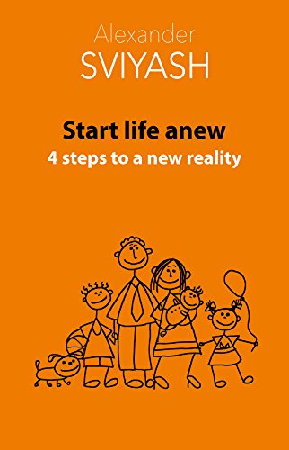 Start life anew. 4 steps to a new reality (Reasonable world Book 3)