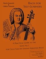 Bach for Self-Learners A Practical Guide to the Suite No. 1 for Cello Solo by Johann Sebastian Bach: Useful Exercises and Free Online Instruction Videos Included B0DQXHP57Y Book Cover