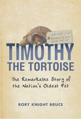 Timothy the Tortoise : The Remarkable Story of the Nation's Oldest Pet