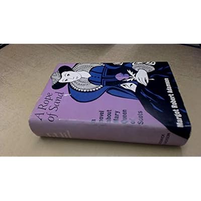 A Rope of Sand. A Novel About Mary Queen of Scots