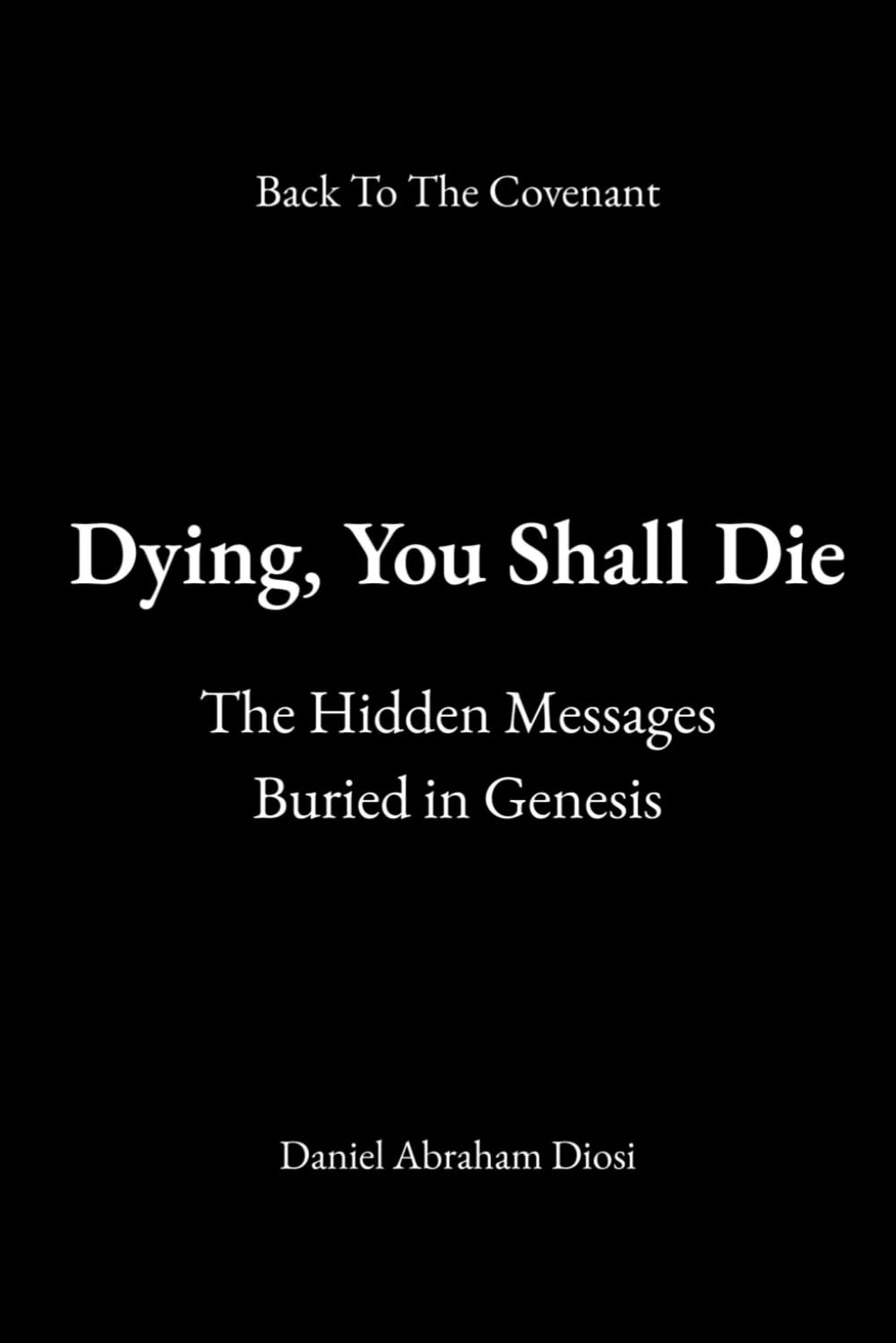 Dying, You Shall Die: The Hidden Messages Buried in Genesis