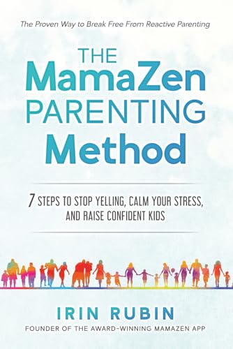 The MamaZen Parenting Method: 7 Steps to Stop Yelling, Calm Your ...