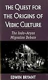 The Quest for the Origins of Vedic Culture: The Indo-Aryan Migration Debate