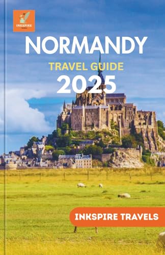 Normandy Travel Guide 2025: Explore Coastal Towns, Culinary Delights, and Hidden Gems Across Northern France