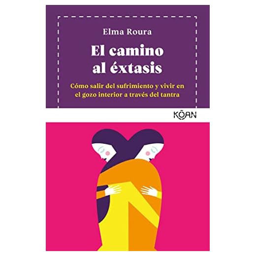 El camino al éxtasis (4ªED): Cómo salir del sufrimiento y vivir en el gozo interior a tra (KOAN)